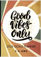 Good Vibes Only - 2026 Goals Planner 1963532422 Book Cover
