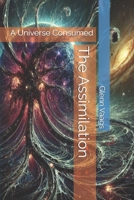 The Assimilation: A Universe Consumed (The Singularity) B0DS2GJN1J Book Cover