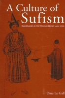 A Culture of Sufism: Naqshbandis in the Ottoman World, 1450-1700 (S U N Y Series in Medieval Middle East History) 0791462455 Book Cover