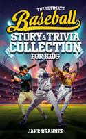 The Ultimate Baseball Story & Trivia Collection for Kids: Fun Facts, Amazing Athletes, Inspiring Stories, and Grand Slam Moments for Baseball Fans ... Sports Story & Trivia Collection for Kids) 196371329X Book Cover