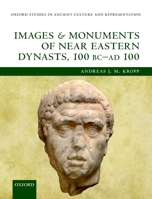 Images and Monuments of Near Eastern Dynasts, 100 BC - Ad 100 0199670722 Book Cover