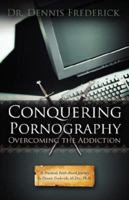 Conquering Pornography: Overcoming the Addiction 1414106173 Book Cover