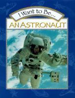 I Want to Be an Astronaut (I Want To Be) 0152019669 Book Cover
