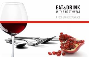 EAT & DRINK In the Northwest - A Food & Wine Experience 0981751407 Book Cover