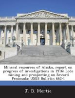 Mineral Resources of Alaska, Report on Progress of Investigations in 1916: Lode Mining and Prospecting on Seward Peninsula: Usgs Bulletin 662-I 1287045030 Book Cover