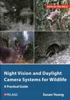 Night Vision and Daylight Camera Systems for Wildlife: A Practical Guide 1784275263 Book Cover