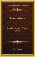 Bureauslaven: Karakterdrama I 3 Akter (1922) 1141642417 Book Cover