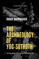 The Archaeology of Yog-Sothoth: The Kathu Journals out of Lovecraft's Providence, Vol 3 1257829904 Book Cover