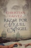 Rezar por Miguel Ángel (Crónicas del Renacimiento 2) 8483657813 Book Cover