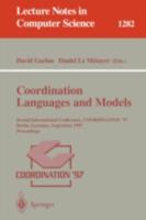 Coordination Languages and Models: Second International Conference, COORDINATION'97, Berlin, Germany, September 1-3, 1997, Proceedings (Lecture Notes in Computer Science) 3540633839 Book Cover