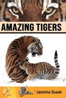 Amazing Tigers: Informational book about tigers 1514199734 Book Cover
