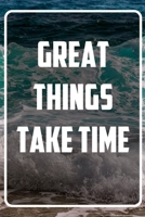 Great Things Take Time: Terminplaner und Organizer mit Motivations-Spruch - Geschenk f�r Unternehmer, Entrepreneure, Selbstst�ndige, Arbeitskollegen, Kollegen und Mitarbeiter - Terminkalender, Taschen 1713413906 Book Cover