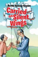 Carried on Silent Wings 1984537326 Book Cover