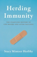 Herding Immunity: The Startling History of Life Before and After Vaccines 1538175436 Book Cover