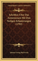 Schriften Uber Das Armenwesen Mit Den Notigen Erlauterungen (1792) 1104903121 Book Cover