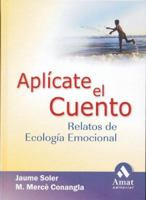 Aplícate el cuento: Relatos de Ecología Emocional 8497351606 Book Cover