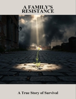 A Family'S Resistance: A True Story Of Survival B0FSSGT82Y Book Cover