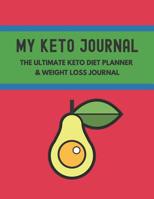 My Keto Journal The Ultimate Keto Diet Planner & Weight Loss Journal: planner, tracker and journal all rolled into one, with Monthly, Weekly and Daily Planners and many more sections for goal setting, 1077412207 Book Cover