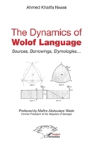 The dynamics of Wolof Language: Sources, Borrowings, Etymologies... (Harmattan Sénégal) (French Edition) 2343231893 Book Cover