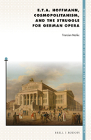 E. T. A. Hoffmann, Cosmopolitanism, and the Struggle for German Opera 900430956X Book Cover