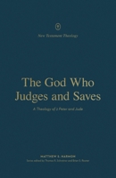 The God Who Judges and Saves: A Theology of 2 Peter and Jude 1433575655 Book Cover