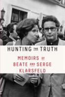 Hunting the Truth: Memoirs of Beate and Serge Klarsfeld 0374538174 Book Cover