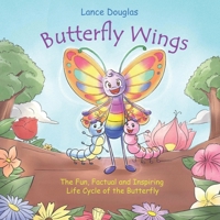 Butterfly Wings - the Fun, Factual and Inspiring Life Cycle of the Butterfly 1692853481 Book Cover