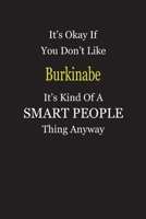 It's Okay If You Don't Like Burkinabe It's Kind Of A Smart People Thing Anyway: Blank Lined Notebook Journal Gift Idea 1697324940 Book Cover