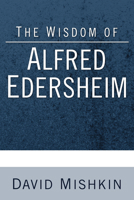 The Wisdom of Alfred Edersheim: Gleanings from a 19th Century Jewish Christian Scholar 155635939X Book Cover