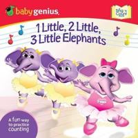 1 Little, 2 Little, 3 Little Elephants: A Sing and Learn Book from Babygenius 0881665754 Book Cover