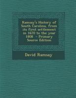 Ramsay's History of South Carolina: From Its First Settlement in 1670 to the Year 1808 1015589405 Book Cover