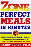 Zone Perfect Meals in Minutes: 150 Fast and Simple Healthy Recipes from the Bestselling Authorof the Zone and Mastering the Zone 006039241X Book Cover