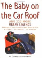 Baby on the Car Roof and 222 Other Urban Legends: Absolutely True Stories That Happened to a Friend of a Friend of a Friend 1579121470 Book Cover
