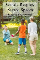 Gentle Respite, Sacred Spaces: Strengthening Connections For Adopted Children's Triumph 1088232485 Book Cover