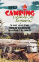 Camping Cookbook For Beginners: The ultimate cookbook To Finally Discover How To Eat Quick, Easy and Delicious Recipes On Your Camping Trip 1801926786 Book Cover