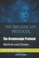 The Dreamscape Protocol: Work on your Dream B0GDQCD1VS Book Cover