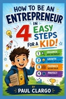 How to be an Entrepreneur in 4 Easy Steps for a Kid! B0HHDS628J Book Cover