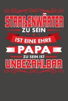 Stra�enw�rter Zu Sein Ist Eine Ehre - Papa Zu Sein Ist Unbezahlbar: Wochenplaner ohne festes Datum - f�r ein ganzes Jahr 1082074799 Book Cover