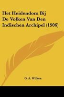 Het Heidendom Bij De Volken Van Den Indischen Archipel (1906) 1160103917 Book Cover