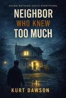 Neighbor who Knew Too Much B0G7SW2VRF Book Cover