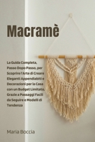 Macramè: La Guida Completa, Passo Dopo Passo, per Scoprire l'Arte di Creare Eleganti Appendiabiti e Decorazioni per la Casa con un Budget Limitato, ... Passaggi Facili da Seguire (Italian Edition) B0CK4DGFD9 Book Cover