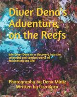 Diver Dena's Adventure on the Reefs: Join Diver Dena on a discovery into the colourful and comical world of fascinating sea life! 1726253414 Book Cover