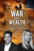 War and Wealth: The Historical Ties Between Conflict and Economics: A Comprehensive Study of Global Trade, Finance, and Conflict Across Civilizations 1966481683 Book Cover