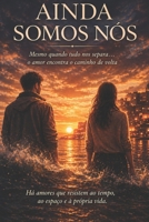 Ainda Somos Nós: Mesmo quando tudo nos separa… o amor encontra o caminho de volta (Portuguese Edition) B0H1QLSN3R Book Cover