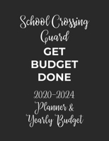 School Crossing Guard Get Budget Done: 2020 - 2024 Five Year Planner and Yearly Budget for Guard, 60 Months Planner and Calendar, Personal Finance Planner 1692526022 Book Cover