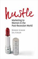 Hustle: Marketing to Women in the Post-Recession World 098517952X Book Cover