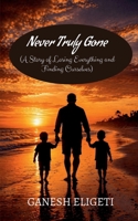 Never Truly Gone: A Story of Love, Loss, and Becoming Strong B0GXFRH84Q Book Cover