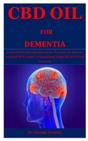 Cbd Oil For Dementia: Essential Remedies And Alternative Therapies For Memory Loss And All You Need To Know About Using CBD Oil To Cure Dementia 1713295741 Book Cover