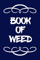 Book of Weed: A Cannabis Logbook for Keeping Track of Different Strains, Their Effects, Symptoms Relieved and Ratings. 1670469190 Book Cover