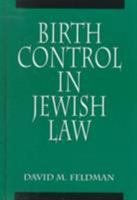 Birth Control in Jewish Law: Marital Relations, Contraception, and Abortion As Set Forth in the Classic Texts of Jewish Law 0765760584 Book Cover